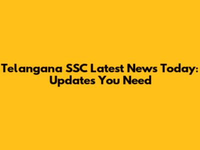 Telangana SSC Latest News Today: Updates You Need