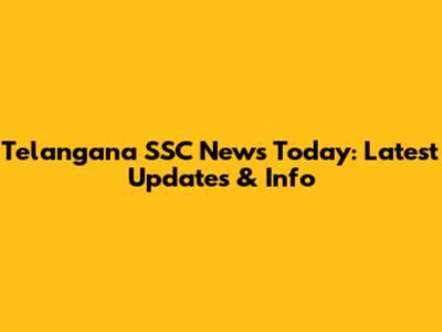 Telangana SSC News Today: Latest Updates & Info