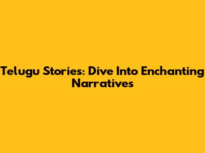 Telugu Stories: Dive Into Enchanting Narratives