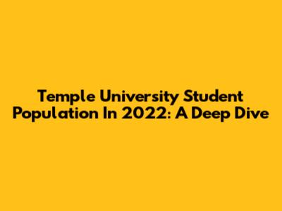 Temple University Student Population In 2022: A Deep Dive