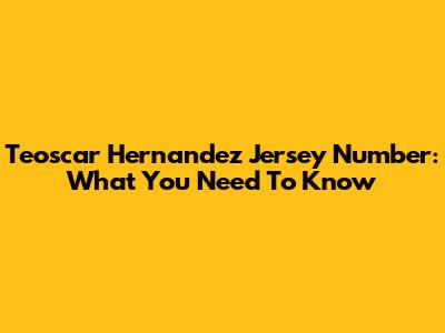 Teoscar Hernandez Jersey Number: What You Need To Know