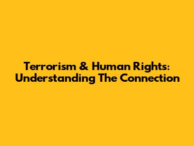 Terrorism & Human Rights: Understanding The Connection
