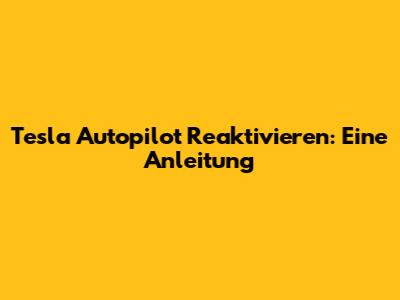 Tesla Autopilot Reaktivieren: Eine Anleitung
