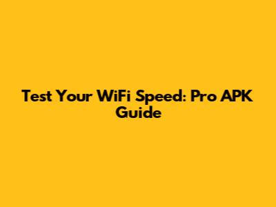 Test Your WiFi Speed: Pro APK Guide