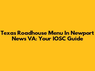 Texas Roadhouse Menu In Newport News VA: Your IOSC Guide