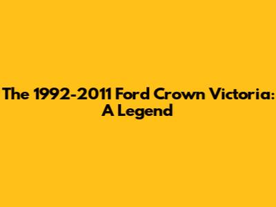 The 1992-2011 Ford Crown Victoria: A Legend
