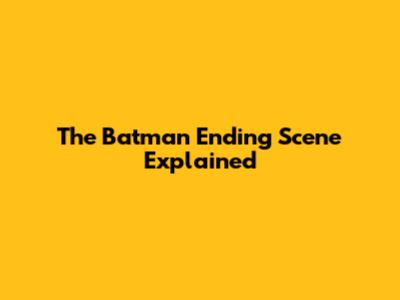 The Batman Ending Scene Explained