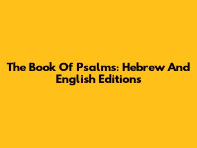 The Book Of Psalms: Hebrew And English Editions