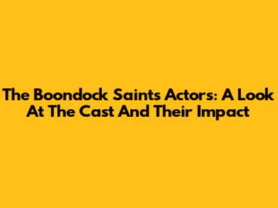 The Boondock Saints Actors: A Look At The Cast And Their Impact