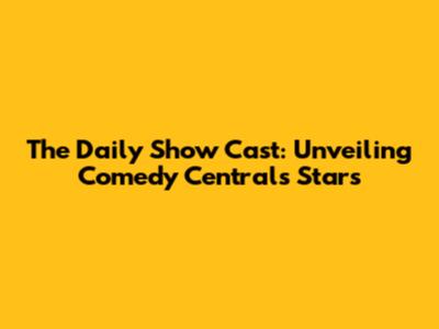 The Daily Show Cast: Unveiling Comedy Central's Stars