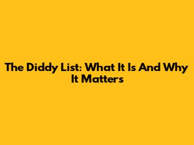The Diddy List: What It Is And Why It Matters