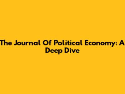 The Journal Of Political Economy: A Deep Dive