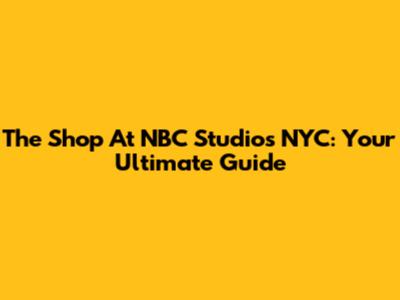 The Shop At NBC Studios NYC: Your Ultimate Guide