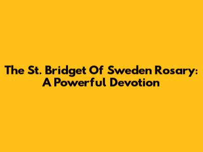 The St. Bridget Of Sweden Rosary: A Powerful Devotion