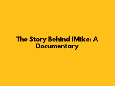 The Story Behind IMike: A Documentary