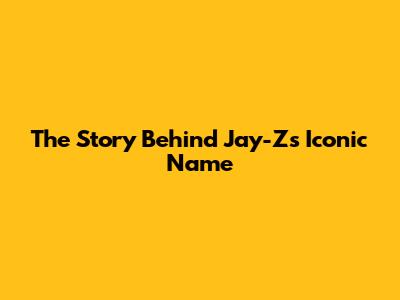 The Story Behind Jay-Z's Iconic Name