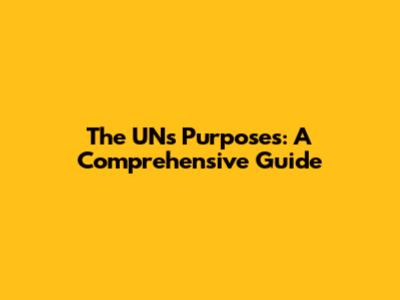 The UN's Purposes: A Comprehensive Guide