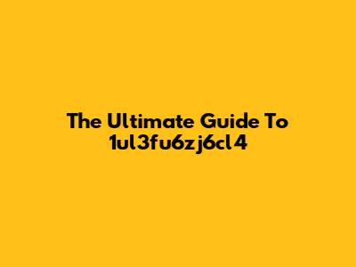The Ultimate Guide To 1ul3fu6zj6cl4