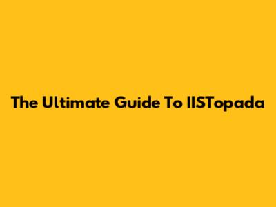 The Ultimate Guide To IISTopada