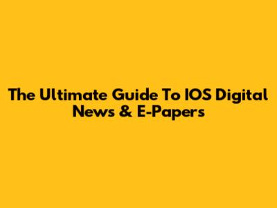 The Ultimate Guide To IOS Digital News & E-Papers