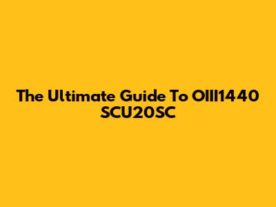 The Ultimate Guide To OIII1440 SCU20SC