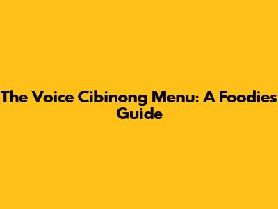 The Voice Cibinong Menu: A Foodie's Guide