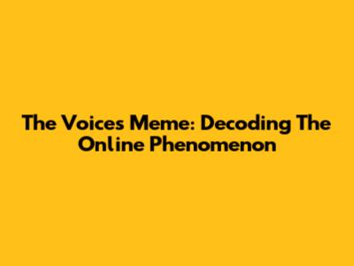 The Voices Meme: Decoding The Online Phenomenon