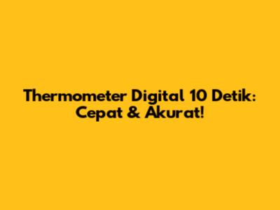 Thermometer Digital 10 Detik: Cepat & Akurat!