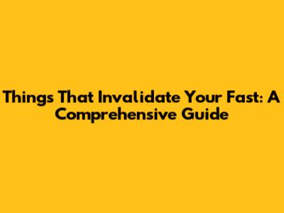 Things That Invalidate Your Fast: A Comprehensive Guide