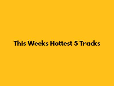 This Week's Hottest 5 Tracks