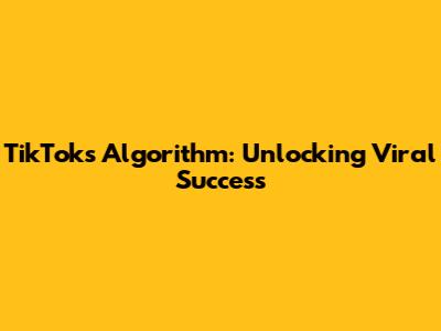 TikTok's Algorithm: Unlocking Viral Success