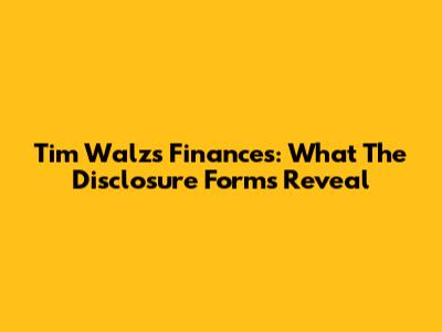 Tim Walz's Finances: What The Disclosure Forms Reveal