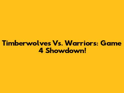Timberwolves Vs. Warriors: Game 4 Showdown!