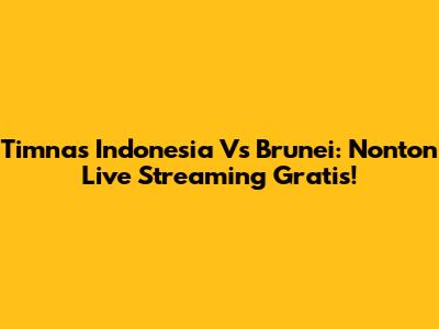 Timnas Indonesia Vs Brunei: Nonton Live Streaming Gratis!