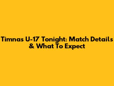 Timnas U-17 Tonight: Match Details & What To Expect