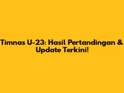 Timnas U-23: Hasil Pertandingan & Update Terkini!
