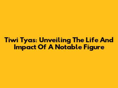 Tiwi Tyas: Unveiling The Life And Impact Of A Notable Figure