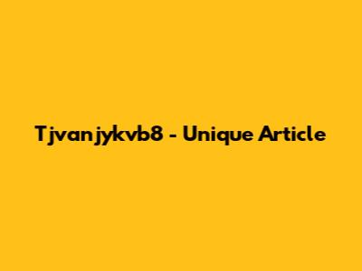 Tjvanjykvb8 - Unique Article