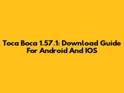 Toca Boca 1.57.1: Download Guide For Android And IOS