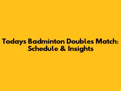 Today's Badminton Doubles Match: Schedule & Insights