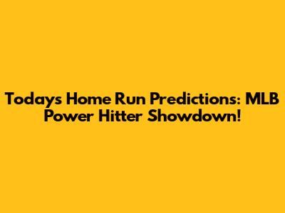Today's Home Run Predictions: MLB Power Hitter Showdown!