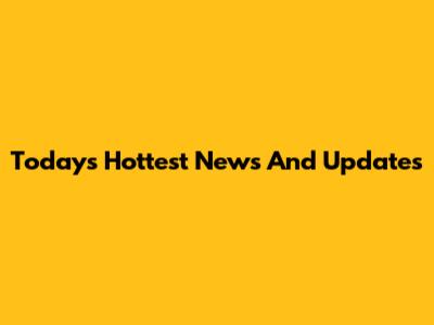 Today's Hottest News And Updates