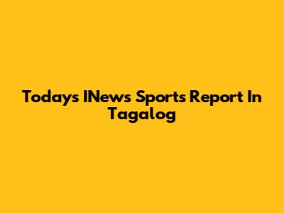 Today's INews Sports Report In Tagalog