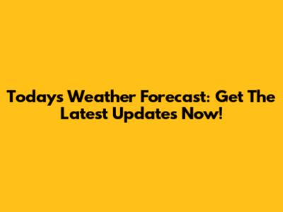 Today's Weather Forecast: Get The Latest Updates Now!