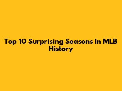 Top 10 Surprising Seasons In MLB History