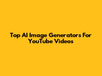 Top AI Image Generators For YouTube Videos