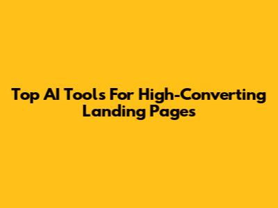 Top AI Tools For High-Converting Landing Pages