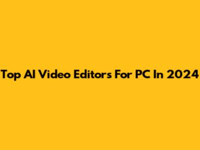Top AI Video Editors For PC In 2024