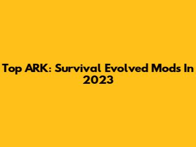 Top ARK: Survival Evolved Mods In 2023