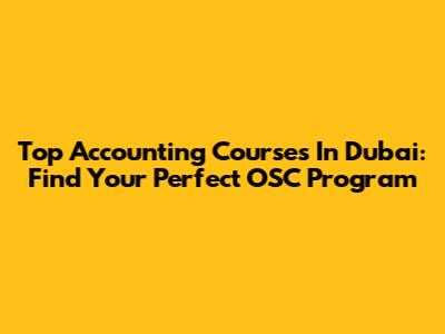 Top Accounting Courses In Dubai: Find Your Perfect OSC Program